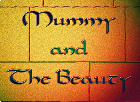 Mummy and The Beauty